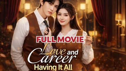 Love and Career Having it All Drama Movies [English Sub]