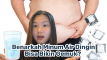 Benarkah Minum Air Dingin Bisa Bikin Gemuk?