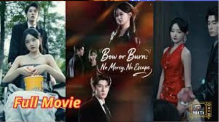 bow or burn no mercy no escape chinese drama - FULL MOVIE