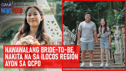 Nawawalang bride-to-be, nakita na sa Ilocos Region ayon sa QCPD | GMA Integrated Newsfeed