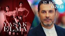 Yasak Elma 37. Bölüm Özeti