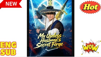 'When He Lifts the Hammer - My Useless Husband's Secret Forge - Blade Master Unleashed' CHINESE DRAMA