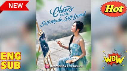 'Cheers to Me Self-Made, Self-Loved' CHINESE DRAMA