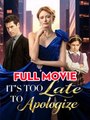 It's Too Late To Apologize Full Episode
