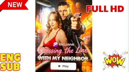 🔥 🔥 🔥 Crossing The Line With My Neighbor #fullmovie #englishsub