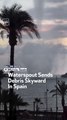 Waterspout Sends Debris Skyward In Spain