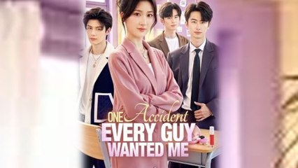 One Accident Every Guy Wanted Me Chinese Drama