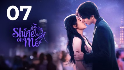 Shine on Me Episode 7 | Full Episode | Eng Sub | Modern Chinese Drama