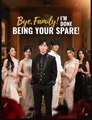 Bye Family I’m Done Being Your Spare Drama Movies English Sub