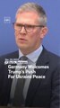 Germany Welcomes Trump's Push For Ukraine Peace