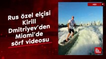 Rus özel elçisi Kirill Dmitriyev'den Miami'de sörf videosu