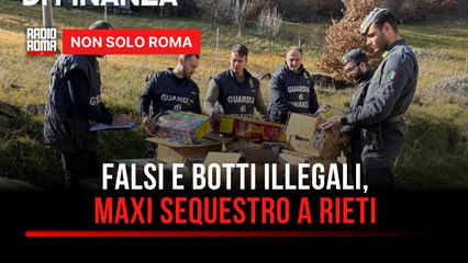 Prodotti contraffatti e botti illegali maxi sequestri delle Fiamme Gialle a Rieti