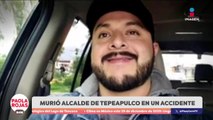 Fallece alcalde de Tepeapulco en accidente automovilístico | DPC con Paola Rojas