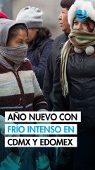 CDMX y Edomex resentirán frío de entre 0 y -5 grados Celsius en la víspera de Año Nuevo