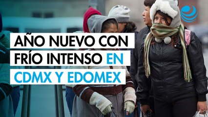 CDMX y Edomex resentirán frío de entre 0 y -5 grados Celsius en la víspera de Año Nuevo