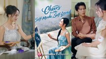 Cheers to Me Self-Made, Self-Loved Chinese drama EngSub