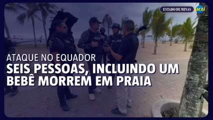 Seis pessoas, incluindo um bebê, morrem em ataque em praia do Equador