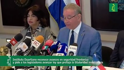 Instituto Duartiano reconoce avances en seguridad fronteriza  y pide a los legisladores trabajar en ley que proteja la titularidad inmobiliaria