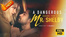 A Dangerous Desire for Mr. Shelby | Full Movie HD - SweetRomance Love Drama ShortFilms Hot