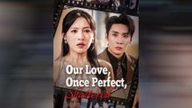 🔥 Our Love, Once Perfect, Shattered #fullmovie #englishsub