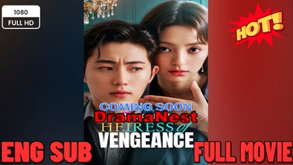 Heiress of Vengeance EngSub New Drama 2026