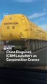 China Disguises ICBM Launchers as Construction Cranes