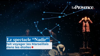 Le spectacle “Nadir” fait voyager les Marseillais dans les étoiles
