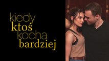 Kiedy ktoś kocha bardziej -  30