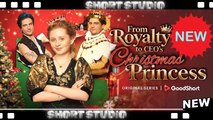 [TOP MOVIE] From Royalty to CEO’s Christmas Princess #goodshort #Shortstudio