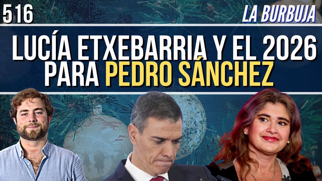 La Burbuja #516 / Lucía Etxebarria y el 2026 judicial de Pedro Sánchez