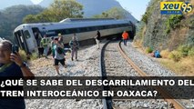 ¿Qué se sabe del descarrilamiento del tren interoceánico en Oaxaca?