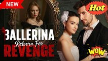 🔥🔥 Ballerina Reborn For Revenge Full Episodes_ Dramabox