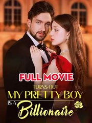 Turns Out My Pretty Boy Is A Billionaire - Full Movie