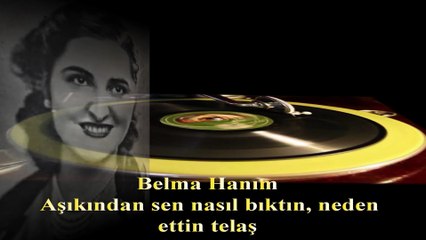 *Belma Hanım  ♪♪♪  Aşıkından Sen Nasıl Bıktın Neden Ettin Telâş - Taş Plak