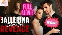 [New] Ballerina Reborn For Revenge #dramabox - Full Movie | Drama Hub