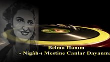 Belma Hanım  ♪♪♪  Nigâh ı Mestine Canlar Dayanmaz  - Taş Plak