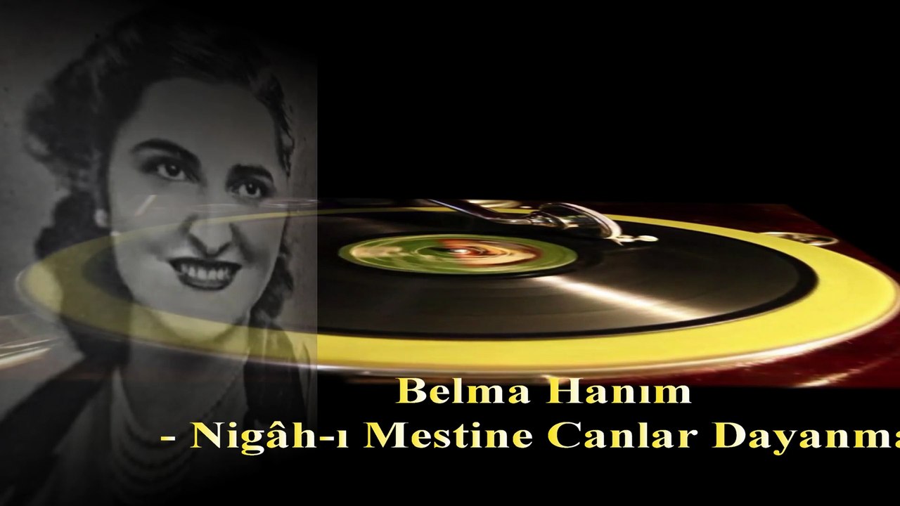Belma Hanım  ♪♪♪  Nigâh ı Mestine Canlar Dayanmaz  - Taş Plak