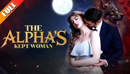 [Hot 2025🔥] The Alpha's Kept Woman#FULL EPISODE_NS