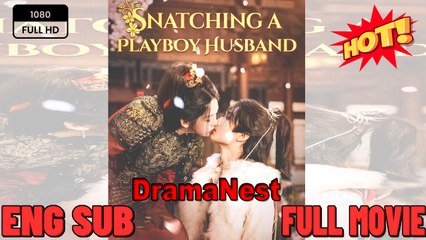 🔥 🔥 [Hot 2026] 🍀 Snatching a Playboy Husband Full New 2026 Full Engsub