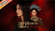 True Heiress, Your Empress Dowager Chinese drama Engsub