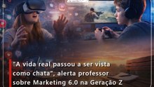 “A vida real passou a ser vista como chata”, alerta professor sobre Marketing 6.0 na Geração Z