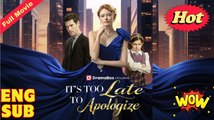 It's Too Late to Apologize - Full
