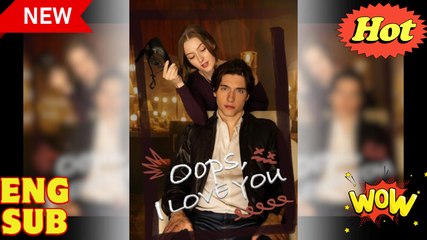 [Hot 2026] 🍀 Oops, I Love You Full Movie  New Drama 2026 Full Engsub 🔥