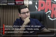Fabiano chora ao lembrar de amigo morto em Cajazeiras: “Onde estão os assassinos? Estranho, né?”