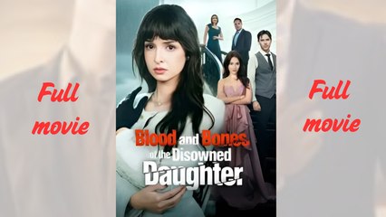 Blood and Bones of the Disowned Daughter – Full HD Movie