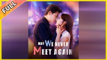 May We Never Meet Again  Full Episode & Movie Full Movie