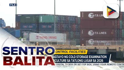 Cold Storage Examination Facilities for Agriculture, ipatatayo ng D.A. sa 2026; pagbabantay vs. agri-smuggling, inaasahang iigting | ulat ni Gab Villegas