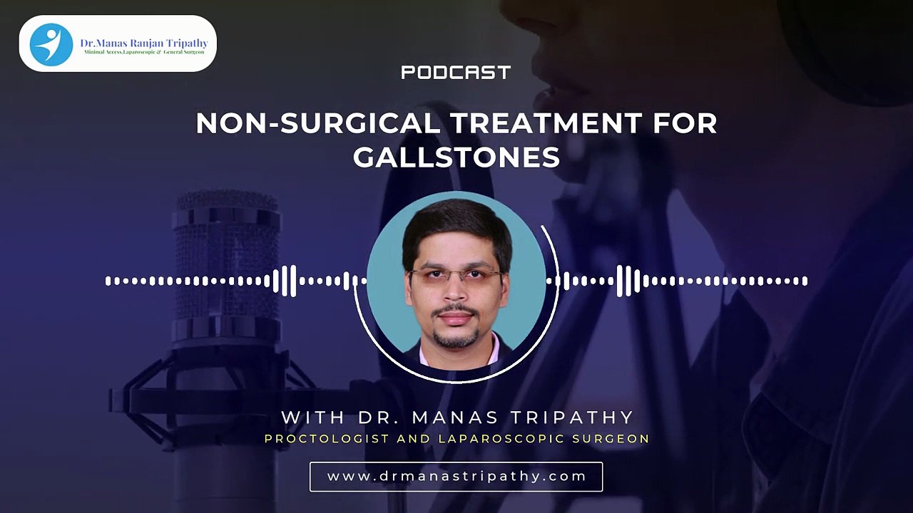 Podcast_ Non-Surgical Treatment for Gallstones _ Laparoscopic Surgeon Bangalore _ Dr. Manas Tripathy