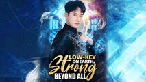 Low Key On Earth Strong Beyond Chinese Drama