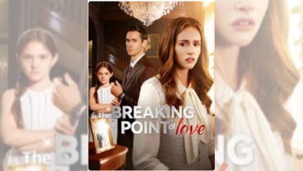 The Breaking Point of Love Full Movie🔥🔥